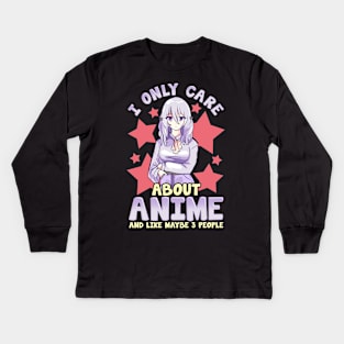 I Only Care About Anime And Like Maybe 3 People Kids Long Sleeve T-Shirt